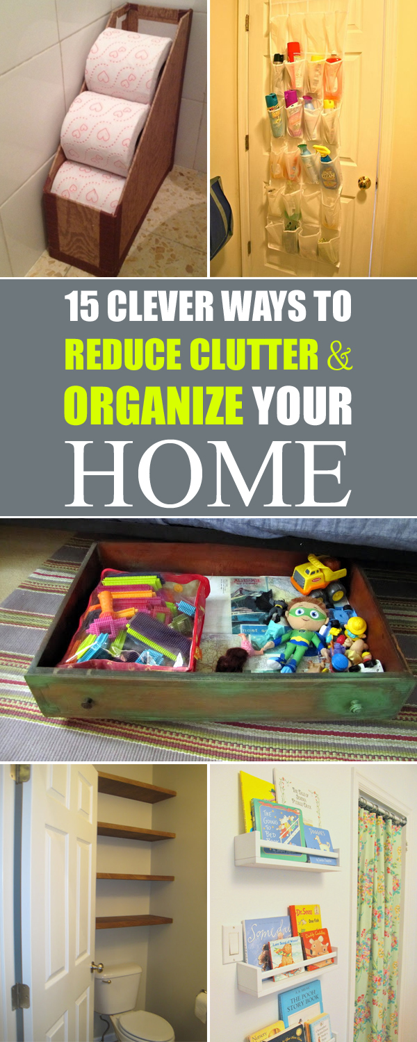 15 Clever Ways To Reduce Clutter And Organize Your Home