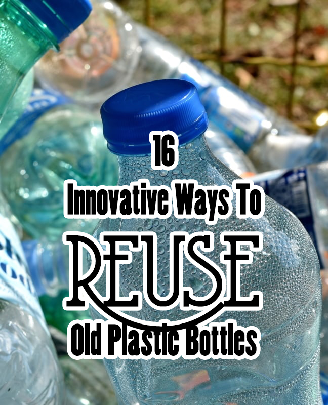 16 Innovative Ways To Reuse Old Plastic Bottles